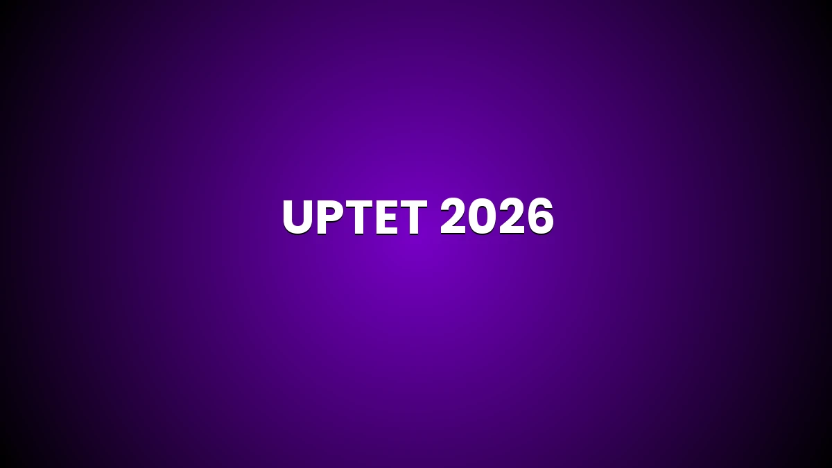 UPTET 2026 आवेदन, परीक्षा तिथि व पात्रता